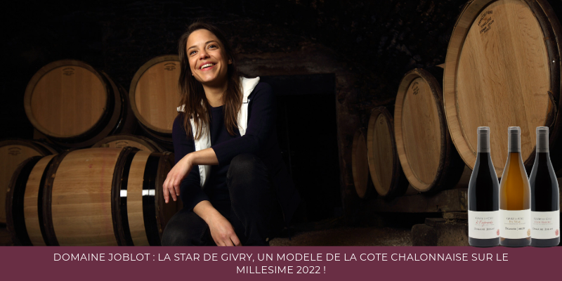Domaine Joblot : la Star de Givry, un modèle de la Côte Chalonnaise sur le millésime 2022 !