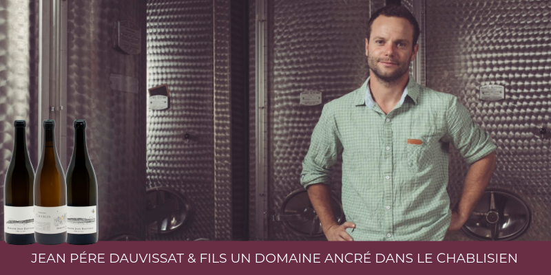 Jean Père Dauvissat & Fils un domaine ancré dans le Chablisien, les 2023 sont arrivés