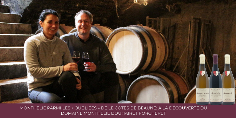 Month&eacute;lie parmi les &laquo; oubli&eacute;es &raquo; de le Cotes de Beaune: &agrave; la d&eacute;couverte du domaine Monthelie Douhairet Porcheret